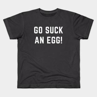 Go suck an egg! Kids T-Shirt